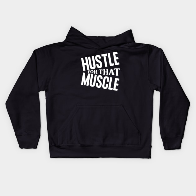 Hustle For That Muscle Kids Hoodie by AniTeeCreation